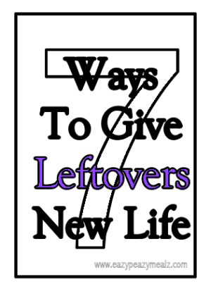 7 Ways to Give Leftovers New Life